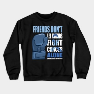 Colon Cancer Funny, Colon Cancer Sayings, Friends Don't Let Friends Fight Cancer Alone Crewneck Sweatshirt